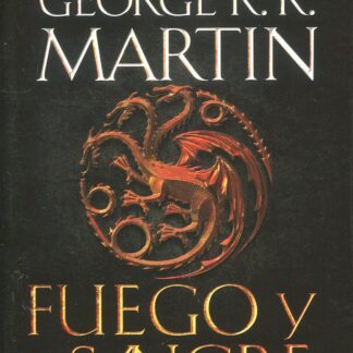 Fuego y Sangre (Canción de hielo y fuego) 300 años antes de Juego de Tronos. Historia de los Targaryen