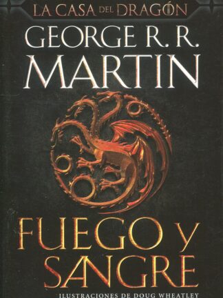 Fuego y Sangre (Canción de hielo y fuego) 300 años antes de Juego de Tronos. Historia de los Targaryen