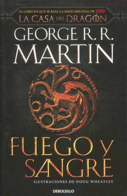 Fuego y Sangre (Canción de hielo y fuego) 300 años antes de Juego de Tronos. Historia de los Targaryen