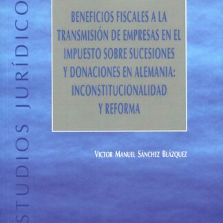 Beneficios fiscales a la transmisión de empresas en el impuesto sobre sucesiones y donaciones en Alemania: inconstitucionalidad y reforma