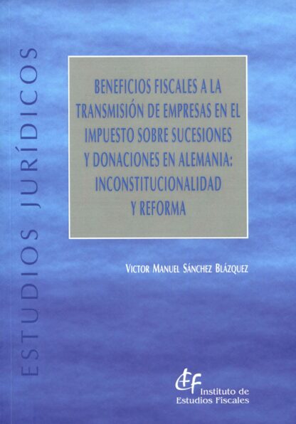 Beneficios fiscales a la transmisión de empresas en el impuesto sobre sucesiones y donaciones en Alemania: inconstitucionalidad y reforma