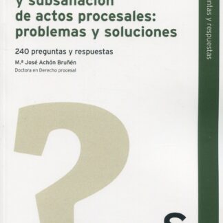 Nulidad de actuaciones y subsanación de actos procesales: problemas y soluciones. 240 preguntas y respusetas