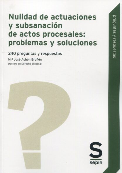 Nulidad de actuaciones y subsanación de actos procesales: problemas y soluciones. 240 preguntas y respusetas