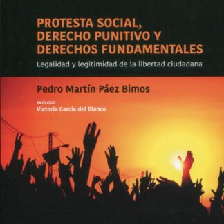 Protesta social, derecho punitivo y derechos fundamentales. Legalidad y legitimidad de la libertad ciudadana