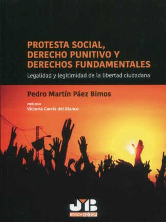 Protesta social, derecho punitivo y derechos fundamentales. Legalidad y legitimidad de la libertad ciudadana