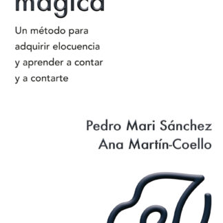 La palabra mágica. Un metodo para adquirir elocuencia y aprender a contar y contarte