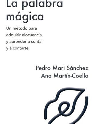 La palabra mágica. Un metodo para adquirir elocuencia y aprender a contar y contarte