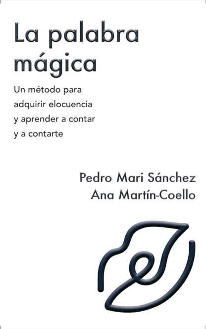 La palabra mágica. Un metodo para adquirir elocuencia y aprender a contar y contarte