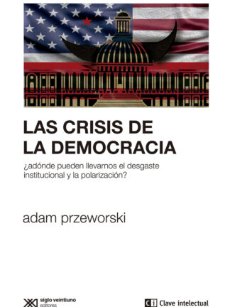 Las crisis de la democracia ¿a dónde pueden llevarnos el desgaste institucional y la polarización ?