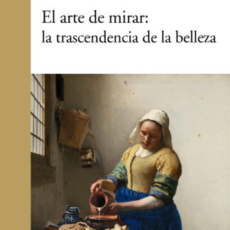 El arte de mirar: la trascendencia de la belleza