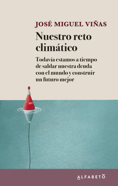 Nuestro reto climático. Todavía estamos a tiempo de saldar nuestra deuda con el mundo y construir un  futuro mejor