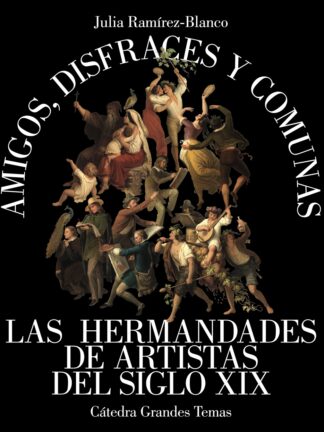 Amigos, disfraces y comunas Las hermandades de artistas del siglo XIX