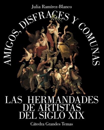 Amigos, disfraces y comunas Las hermandades de artistas del siglo XIX