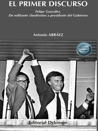 El primer discurso. Felipe González. De militante clandestino a presidente del Gobierno