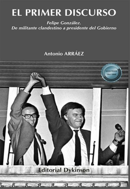 El primer discurso. Felipe González. De militante clandestino a presidente del Gobierno