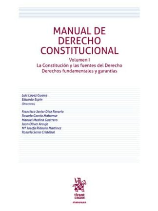 Manual de Derecho Constitucional Vol. I. La Constitución y las fuentes del Derecho. Derechos fundamentales y garantías