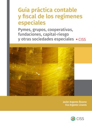 Guía práctica contable y fiscal de los regímenes especiales. Pymes, grupos, cooperativas, fundaciones, capital-riesgo y otras sociedades especiales