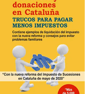 Herencias y donaciones en Cataluña. Trucos para pagar menos impuestos 2022. Contiene ejemplos de liquidación del impuesto con la nueva reforma y consejos para evitar problemas