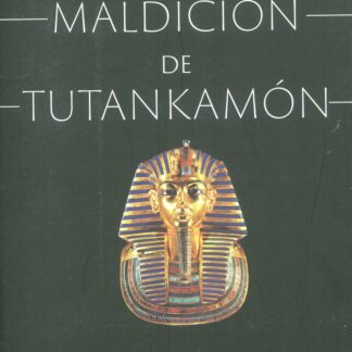 La maldición de Tutankamón. La historia de un rey egipcio