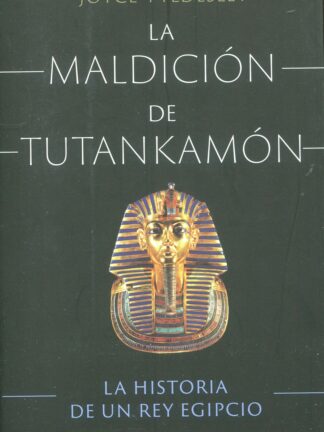 La maldición de Tutankamón. La historia de un rey egipcio
