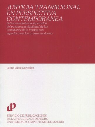 Justicia transicional en perspectiva contemporánea. Reflexiones sobre la superación del pasado y la viabilidad de las Comisiones de la Verdad con especial atencion al caso mexicano
