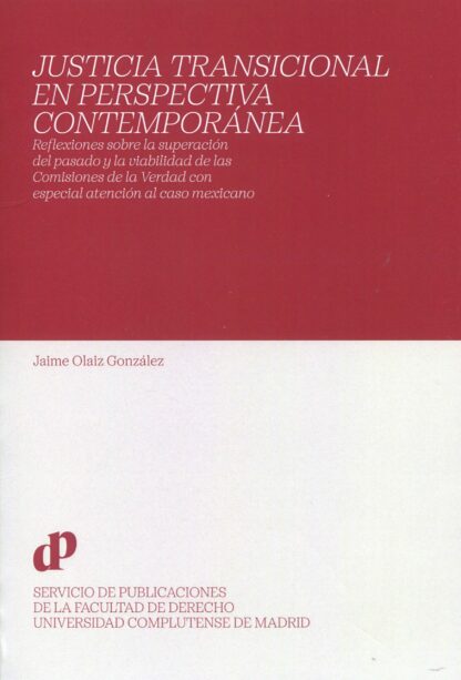 Justicia transicional en perspectiva contemporánea. Reflexiones sobre la superación del pasado y la viabilidad de las Comisiones de la Verdad con especial atencion al caso mexicano