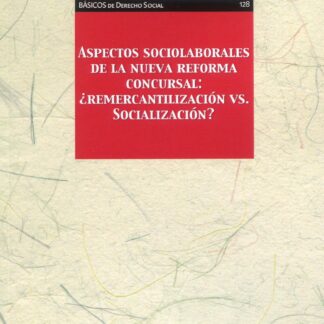 Aspectos sociolaborales de la nueva reforma concursal : ¿remercantilización vs. socialización?