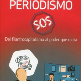 Periodismo SOS. Del filantrocapitalismo al poder que mata