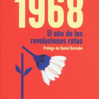 1968. El año de las revoluciones rotas