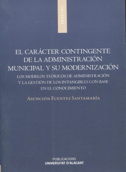 El carácter contingente de la Administración municipal y su modernización. Los modelos teóricos de administración y la gestión de los intangibles con base en el conocimiento