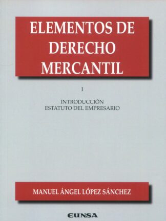 Elementos de Derecho Mercantil I. Introducción al estatuto del empresario