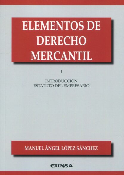 Elementos de Derecho Mercantil I. Introducción al estatuto del empresario