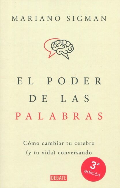 El poder de las palabras.  Cómo cambiar tu cerebro (y tu vida) conversando
