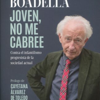 Joven, no me cabree. Contra el infantilismo progresista de la sociedad actual