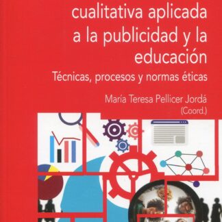 Investigación social cualitativa aplicada a la publicidad y la educación.  Técnicas, procesos y normas éticas