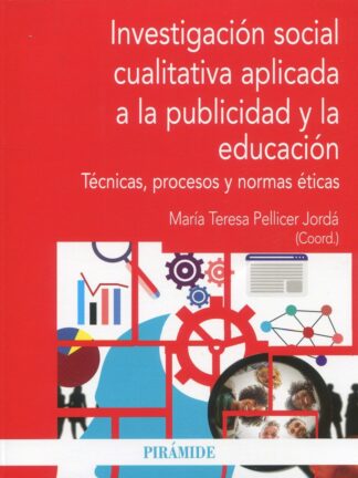 Investigación social cualitativa aplicada a la publicidad y la educación.  Técnicas, procesos y normas éticas