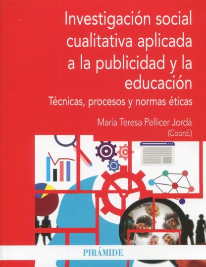 Investigación social cualitativa aplicada a la publicidad y la educación.  Técnicas, procesos y normas éticas