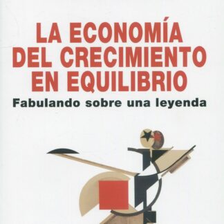 La economía del crecimiento en equilibrio. Fabulando sobre una leyenda