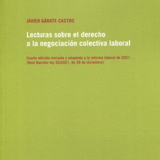 Lecturas sobre el derecho a la negociación colectiva laboral 2022. Cuarta edición revisada y adpatada a la reforma laboral de 2021 (Real Decreto-ley 32/2021, de 28 de diciembre)