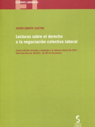 Lecturas sobre el derecho a la negociación colectiva laboral 2022. Cuarta edición revisada y adpatada a la reforma laboral de 2021 (Real Decreto-ley 32/2021, de 28 de diciembre)