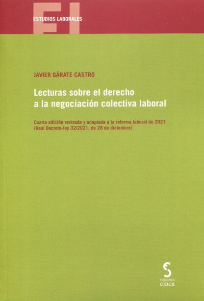 Lecturas sobre el derecho a la negociación colectiva laboral 2022. Cuarta edición revisada y adpatada a la reforma laboral de 2021 (Real Decreto-ley 32/2021, de 28 de diciembre)