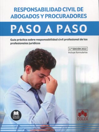 Responsabilidad civil de abogados y procuradores. Paso a paso 2022. Guía práctica sobre responsabilidad civil profesional de los profesionales jurídicos