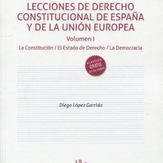 Lecciones de Derecho constitucional de España y de la Unión Europea 2022. Volumen I. La Constitución/ El Estado de Derecho / La Democracia