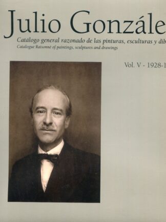 Julio González: Catálogo General Razonado de las Pinturas, Esculturas y Dibujos Vol. V: 1928-1935