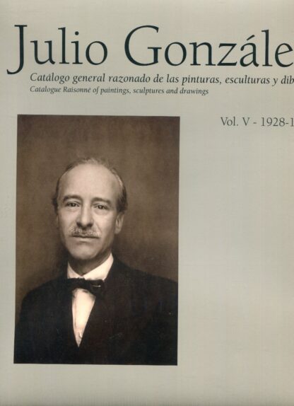 Julio González: Catálogo General Razonado de las Pinturas, Esculturas y Dibujos Vol. V: 1928-1935