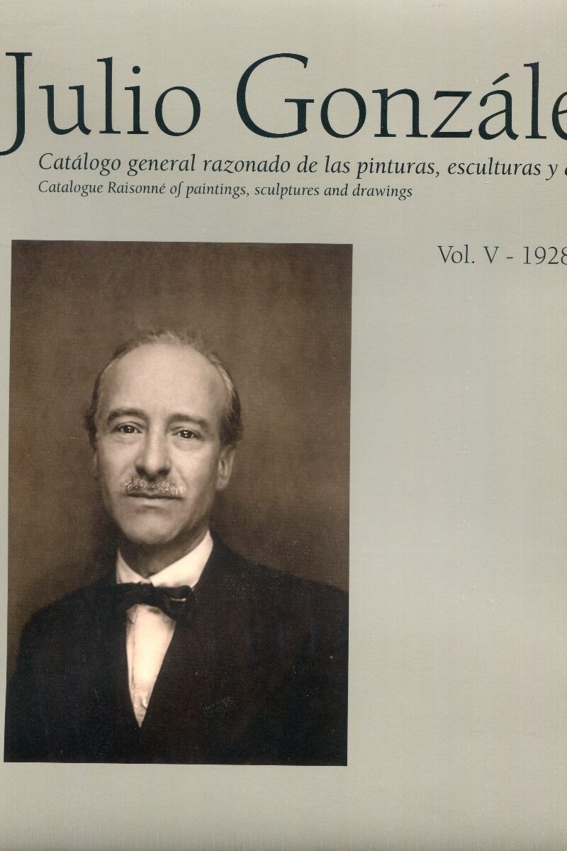 Julio González: Catálogo General Razonado de las Pinturas, Esculturas y Dibujos Vol. V: 1928-1935 -0