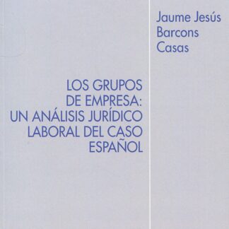 Grupos de empresa: un análisis jurídico laboral de caso español
