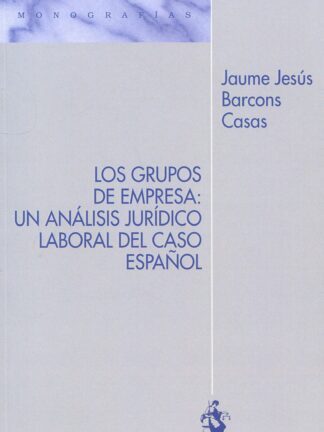 Grupos de empresa: un análisis jurídico laboral de caso español