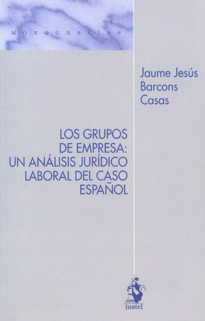 Grupos de empresa: un análisis jurídico laboral de caso español