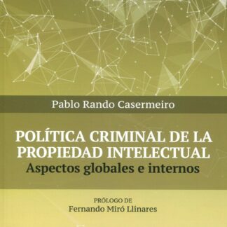 Política criminal de la propiedad intelectual. Aspectos globales e internos